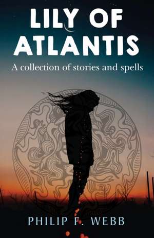 Lily of Atlantis de Philip F. Webb