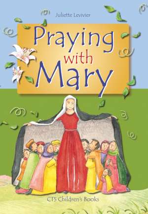 Praying with Mary de Juliette Levivier