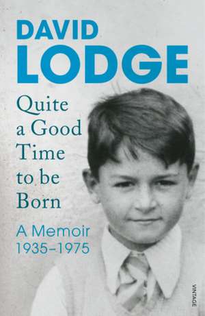 Lodge, D: Quite A Good Time to be Born