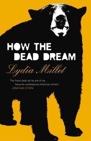 Millet, L: How the Dead Dream de Lydia Millet