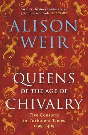 Queens of the Age of Chivalry de Alison Weir