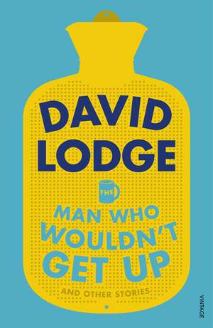 The Man Who Wouldn't Get Up and Other Stories de David Lodge