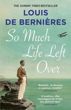 So Much Life Left Over de Louis De Bernieres