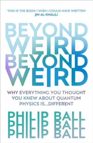 Beyond Weird de Philip Ball