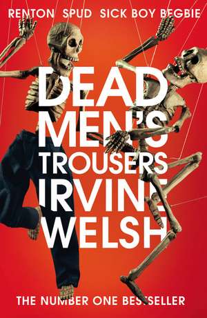 Dead Men's Trousers de Irvine Welsh