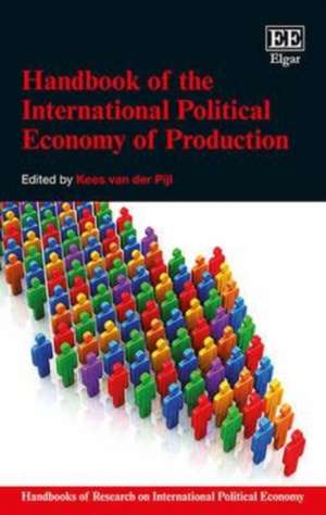 Handbook of the International Political Economy of Production de Kees Van Der Pijl