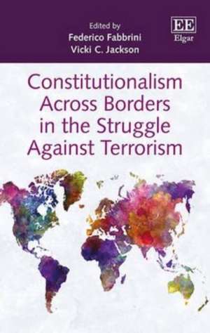 Constitutionalism Across Borders in the Struggle Against Terrorism de Federico Fabbrini