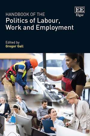 Handbook of the Politics of Labour, Work and Employment de Gregor Gall