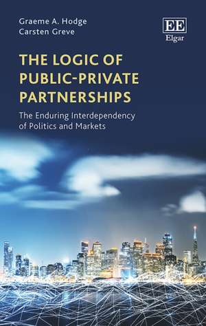 The Logic of Public–Private Partnerships – The Enduring Interdependency of Politics and Markets de Graeme A. Hodge