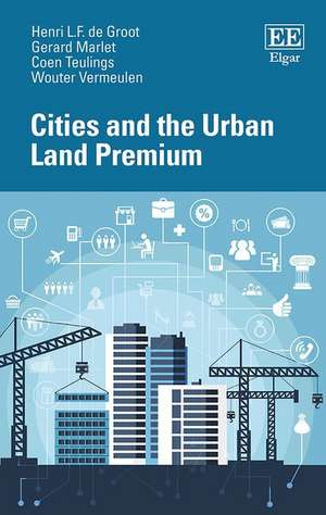 Cities and the Urban Land Premium de Henri L.f. De Groot