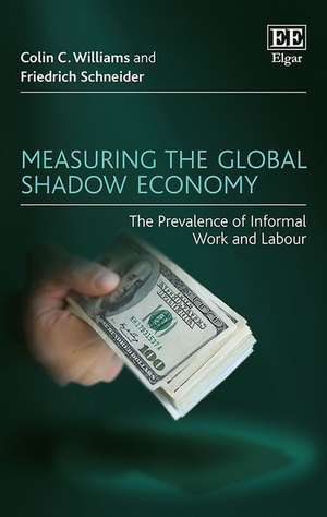 Measuring the Global Shadow Economy – The Prevalence of Informal Work and Labour de Colin C. Williams