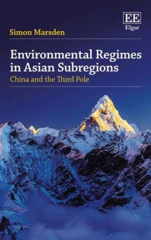 Environmental Regimes in Asian Subregions – China and the Third Pole de Simon Marsden