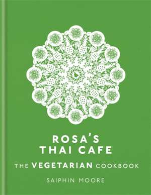 Rosa's Thai Cafe The Vegetarian Cookbook de Saiphin Moore