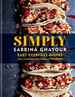 Simply: Easy everyday dishes de Sabrina Ghayour