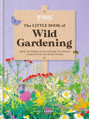 RHS The Little Book of Wild Gardening de Holly Farrell