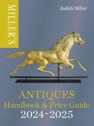 Miller's Antiques Handbook & Price Guide 2024-2025 de Judith Miller