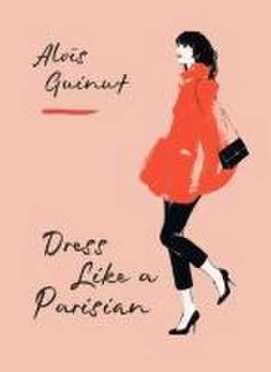 Dress Like a Parisian de Alois Guinut