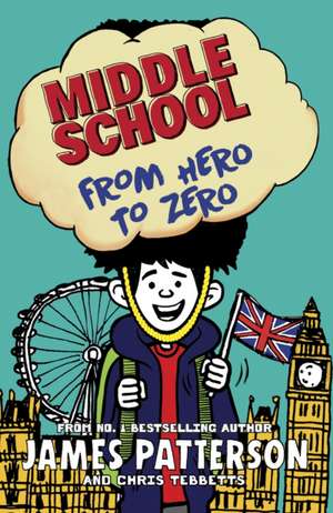 Middle School: From Hero to Zero de James Patterson