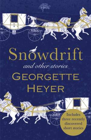 Snowdrift and Other Stories (includes three new recently discovered short stories) de Georgette Heyer