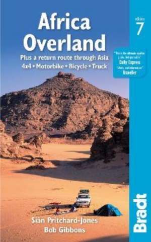 Africa Overland: Plus a Return Route Through Asia; 4x4, Motorbike, Bicycle, Truck de Siân Pritchard-Jones