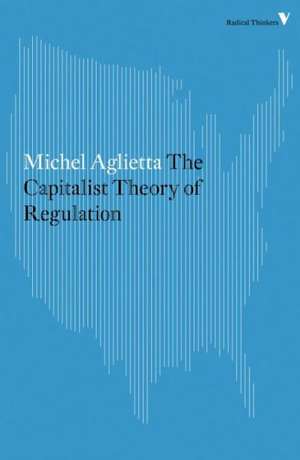 A Theory of Capitalist Regulation: The US Experience de Michel Aglietta