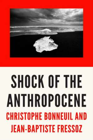 The Shock of the Anthropocene: The Earth, History and Us de Christophe Bonneuil