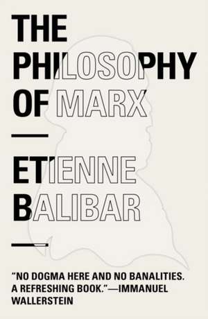 The Philosophy of Marx de Etienne Balibar