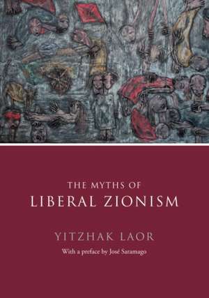 The Myths of Liberal Zionism de Yitzhak Laor