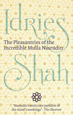 The Pleasantries of the Incredible Mulla Nasrudin de Idries Shah