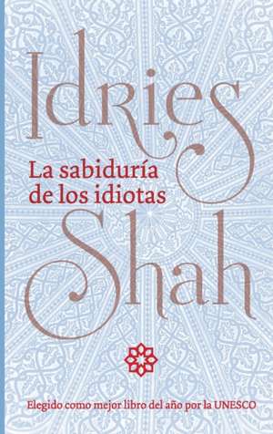 La sabiduría de los idiotas de Idries Shah