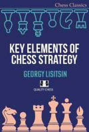 Key Elements of Chess Strategy de Georgy Lisitsin