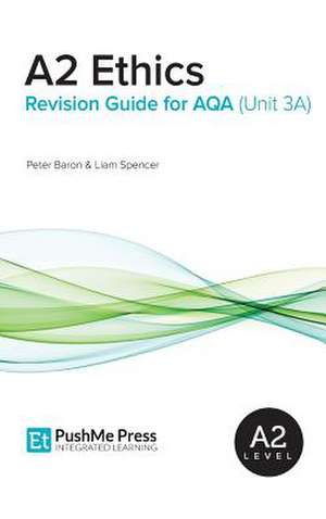 A2 Ethics Revision Guide for Aqa (Unit 3a) de Peter Baron