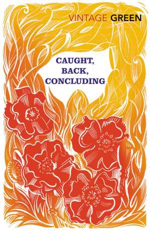 Caught, Back, Concluding de Henry Green
