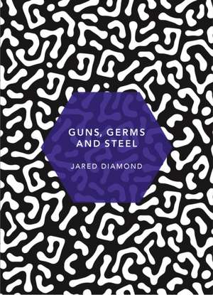 Guns, Germs and Steel. Patterns of the Planet de Jared Diamond