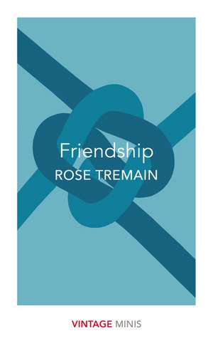 Friendship de Rose Tremain