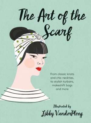 The Art of the Scarf de Libby Vanderploeg