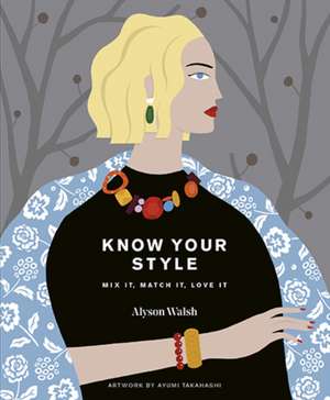 Know Your Style: Mix it, match it, love it de Alyson Walsh