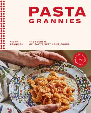 Pasta Grannies: The Official Cookbook: The Secrets of Italy's Best Home Cooks de Vicky Bennison