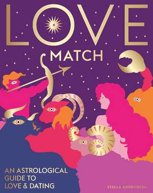 Love Match: An Astrological Guide to Love and Relationships de Stella Andromeda