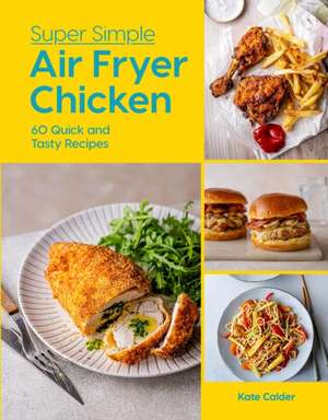 Super Simple Air Fryer Chicken de Kate Calder