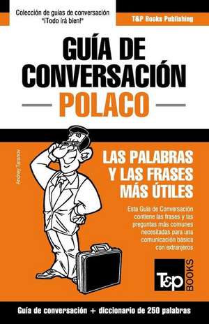 Guia de Conversacion Espanol-Polaco y Mini Diccionario de 250 Palabras de Andrey Taranov