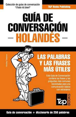 Guia de Conversacion Espanol-Holandes y Mini Diccionario de 250 Palabras de Andrey Taranov