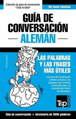 Guia de Conversacion Espanol-Aleman y Vocabulario Tematico de 3000 Palabras de Andrey Taranov