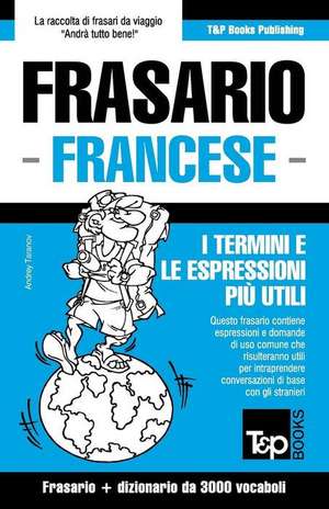 Frasario Italiano-Francese E Vocabolario Tematico Da 3000 Vocaboli de Andrey Taranov