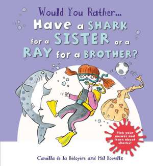 de le Bedoyere, C: Would You Rather: Have a Shark for a Sist de Camilla de le Bedoyere