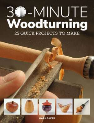 30–Minute Woodturning de M. Baker