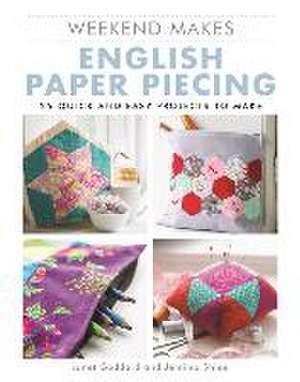 Weekend Makes: English Paper Piecing – 25 Quick and Easy Projects to Make de Janet Goddard