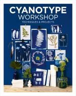 Cyanotype Workshop – Techniques & Projects de Camille Soulayrol