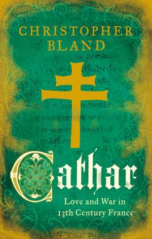 Cathar: Love and War in 13th Century France de Christopher Bland