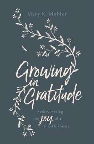 Growing in Gratitude de Mary Mohler